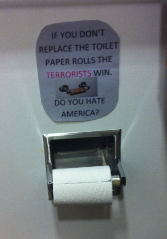 If you don't replace the toilet paper, the terrorists win. Do you hate America?