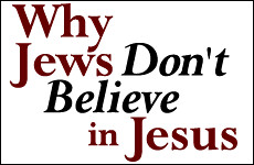 For 2,000 years Jews have rejected the Christian idea of Jesus as messiah. Why?