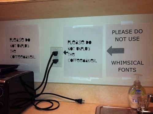 "Please do not unplug the coffeemaker" "PLEASE DO NOT USE WHIMSICAL FONTS"