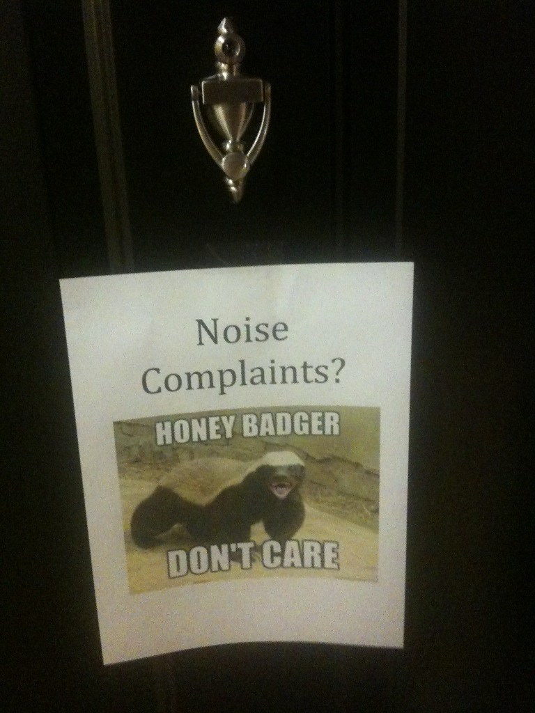 Noise complaints? HONEY BADGER DON'T CARE