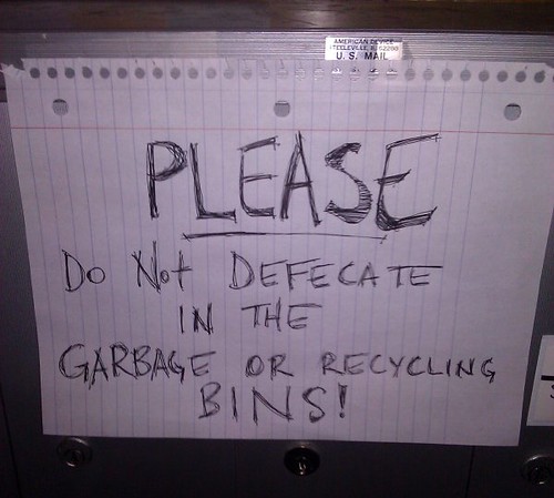PLEASE DO NOT DEFECATE IN THE GARBAGE OR RECYCLING BINS!