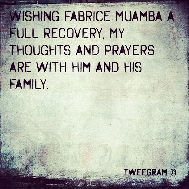 Wishing Fabrice MUAMBA a full recovery,My thoughts and prayers are with him and his family