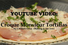 Croque Monsieur Tortillas - YOUTUBE VIDEO