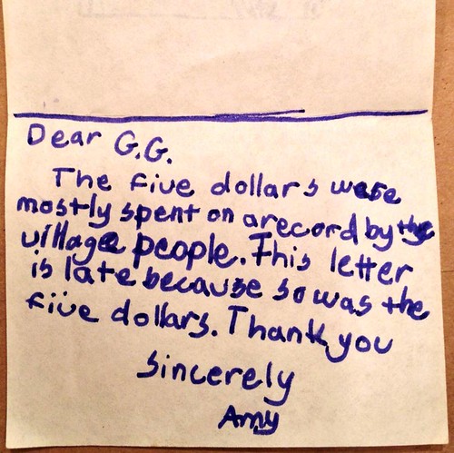 Dear G.G. The five dollars were mostly spent on a record by the Village People. This letter is late because so was the five dollars. Thank you Sincerely Amy