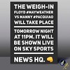 The weigh-in  Floyd #MAYWEATHER vs Manny #Pacquiao will take place Tomorrow night at 11pm. It will be shown live on Sky Sports News HQ. 👊