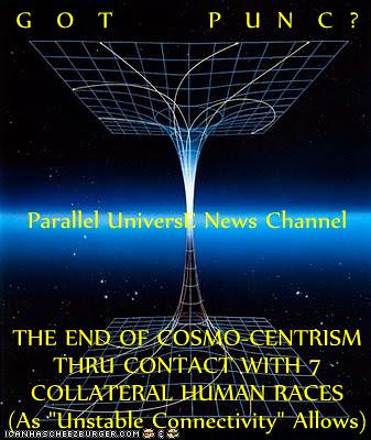 GOT PUNC? (Parallel Universe News Channel) BREAKING: HUGE!--ALIEN ANONYMOUS--Trufictitron Particle Proves Theory Of Paranicity?--ART-Default Seen As Ineffably-Crucial Connective Re-Expression Of (Unconscious) 