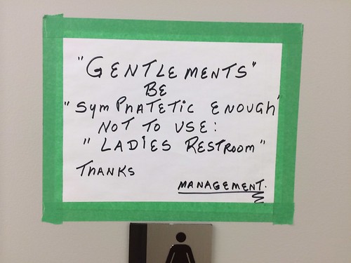 'Gentlements' be 'symphatetic enough' not to use: 'ladies restroom' thanks management